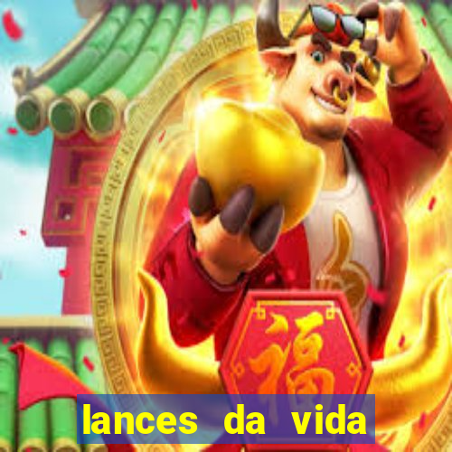 lances da vida assistir online